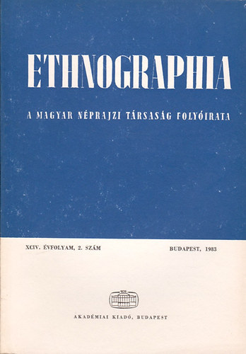 Hofer Tams (szerk.) - Ethnographia - a Magyar Nprajzi Trsasg folyirata XCIV. vfolyam, 2. szm 1983.