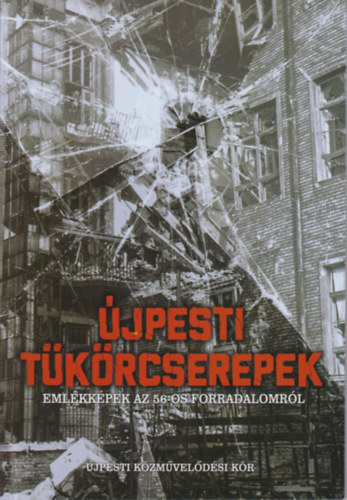Krsn dr. Mikis Mrta (szerk.) - jpesti tkrcserepek - Emlkkpek az 1956-os forradalomrl