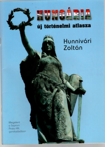 Hunniv�ri Zolt�n - Hung�ria �j t�rt�nelmi atlasza