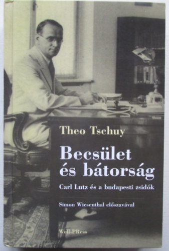 Theo Tschuly - Becs�let �s b�tors�g (Carl Lutz �s a budapesti zsid�k)