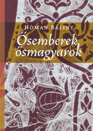 Hóman Bálint - Ősemberek - Ősmagyarok