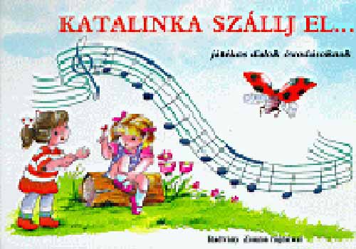 Katalinka szállj el...