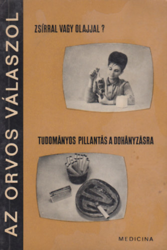 Dr. L�nyi M�rton - Az orvos v�laszol: Zs�rral vagy olajjal? - Tudom�nyos pillant�s a doh�nyz�sra