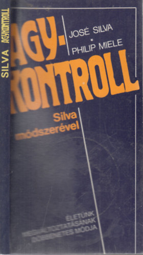 Jos Silva s Philip Miele - Agykontroll Silva mdszervel - letnk megvltoztatsnak dbbenetes mdja