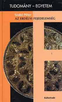 Dr. Szab Pter - Az erdlyi fejedelemsg (tudomny-egyetem)