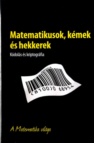 Joan Gmez - A Matematika vilga - Matematikusok, kmek s hekkerek - Kdols s kriptogrfia