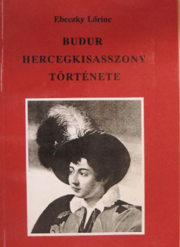 Ebeczky Lorinc - Budur hercegkisasszony trtnete