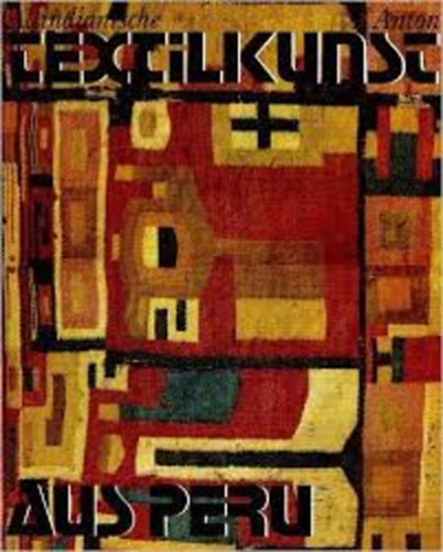 Ferdinand Anton - Altindianische Textilkunst aus Peru