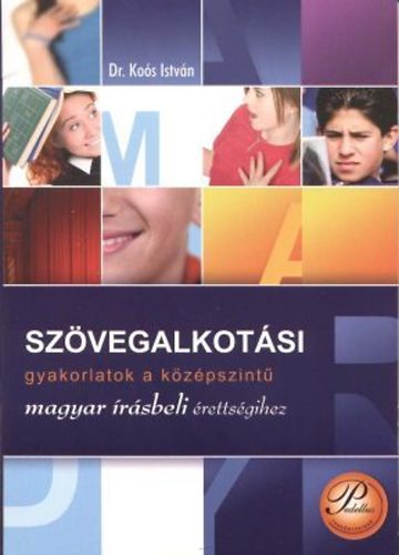 dr. Koós István - Szövegalkotási gyakorlatok a középszintű magyar írásbeli érettségihez