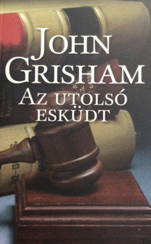 John Grisham - Az utolsó esküdt (The Last Juror)