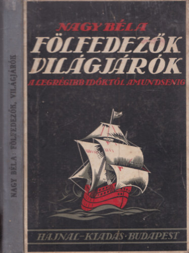 Nagy Bla - Flfedezk, vilgjrk  - Hires kutatk utazsai a legrgibb idktl Amundsenig