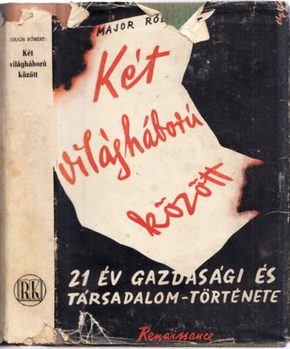 Major R�bert - K�t vil�gh�bor� k�z�tt (Huszonegy �v gazdas�gi- �s t�rsadalomt�rt�nete) (dedik�lt)