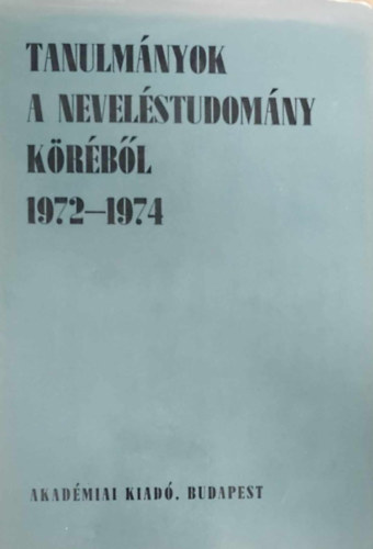 Kiss rpd - Nagy Sndor - Szarka Jzsef - Faludi Szilrd - Tanulmnyok a nevelstudomny krbl 1972-1974