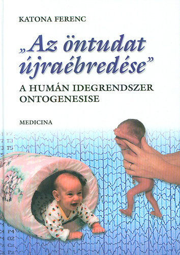 Katona Ferenc - "Az �ntudat �jra�bred�se" (a hum�n idegrendszer ontogenesise)