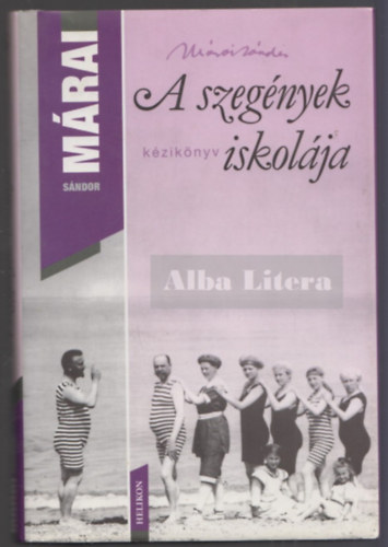 M�rai S�ndor - A Szeg�nyek Iskol�ja (Helikon: M�rai S�ndor m�vei)
