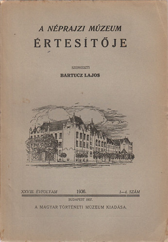 Bartucz Lajos (szerk.) - A Nprajzi Mzeum rtestje - XXVIII. vfolyam 1-4. szm 1936.