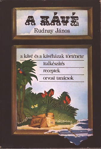 Rudnay Jnos - A kv (A kv s a kvhzak trtnete - italkszts, receptek, orvosi tancsok)