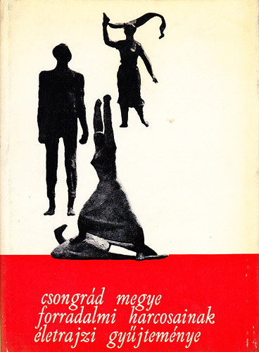 R�cz J�nos (szerk.) - Csongr�d megye forradalmi harcosainak �letrajzi gy�jtem�nye