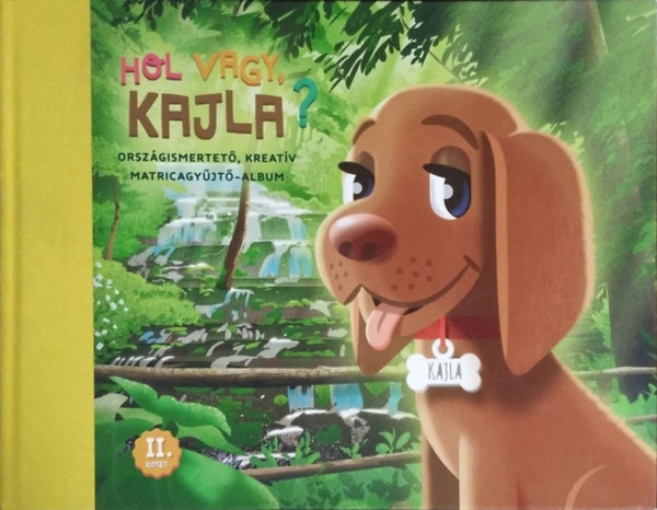 Tth Zsuzsa, Podonyi Hedvig - Hol vagy, Kajla? II. ktet - Orszgismertet, kreatv matricagyjt-album