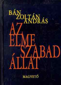 Bn Zoltn Andrs - Az elme szabad llat