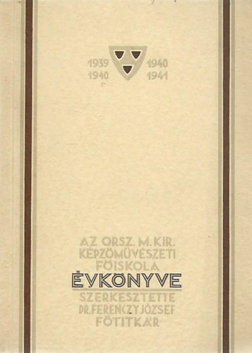 Dr. Ferenczy Jzsef (szerk.) - Az Orsz. M. Kir. Kpzmvszeti Fiskola vknyve 1939/40-1940/41
