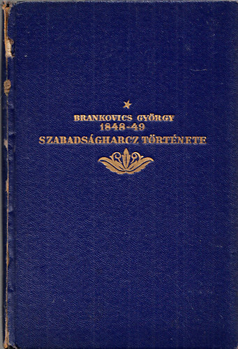 Brankovics Gy�rgy - Az 1848/49-iki szabads�gharcz t�rt�nete