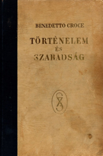 Benedetto Croce - T�rt�nelem �s szabads�g