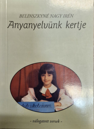 Belinszkyné Nagy Irén - Anyanyelvünk kertje - Válogatott versek