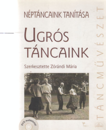 Zórándi Mária szerk. - Ugrós táncaink - Néptáncaink tanítása