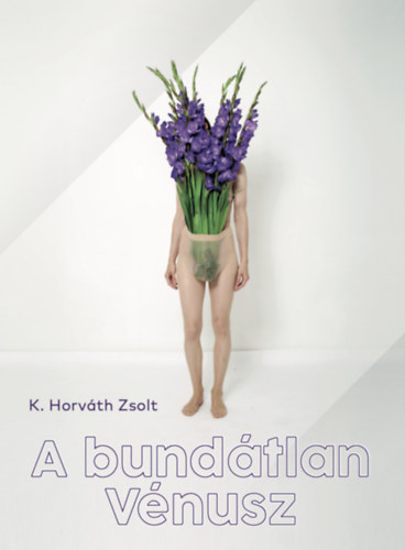 K. Horváth Zsolt - A bundátlan Vénusz