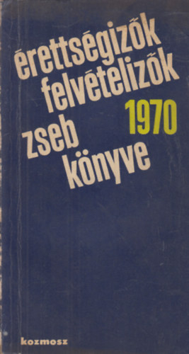 Csala Kroly (szerk.) - rettsgizk felvtelizk zsebknyve