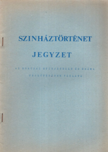 Sznhztrtnet jegyzet - Az eurpai sznjtszs s drma fejldsnek vzlata az kortl napjainkig