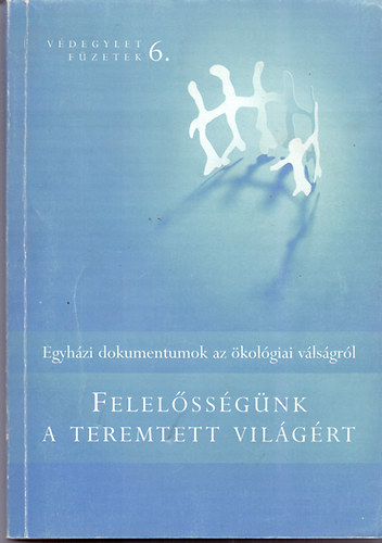 Jvor Benedek (szerk.) - Felelssgnk a teremtett vilgrt - Egyhzi dokumentumok az kolgiai vlsgrl