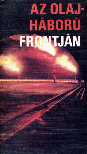 Darvas P�ter - Gy�ri S�ndor - V�rnai Iv�n - Zalai Istv�n - Az olajh�bor� frontj�n