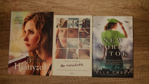 Ella Carey, Gayle Forman, Louise Douglas - 3 romantikus reg�ny: New York-i titok, Ha maradn�k, Hi�nyzol