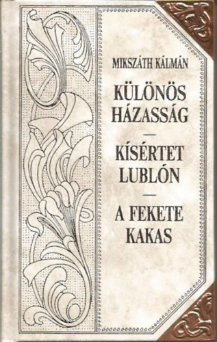 Mikszth Klmn - Klns hzassg - Ksrtet Lubln - A fekete kakas (Mikszth-sorozat 24.)