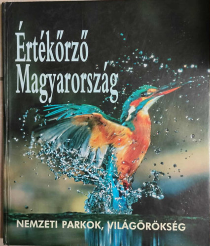 Tardy János (szerk.) . Dosztányi Imre (szerk.) . Kalotás Zsolt (szerk.) - Értékőrző Magyarország - Nemzeti parkok, világörökség