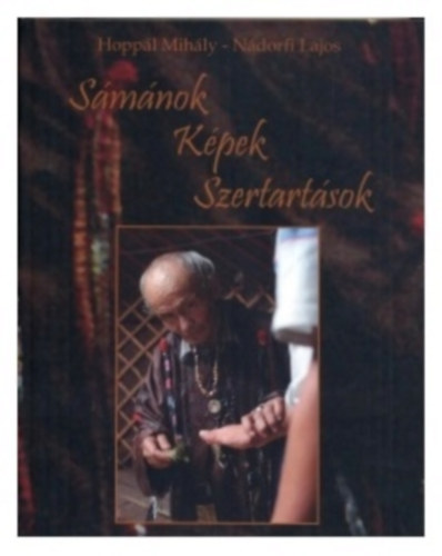 Hoppl Mihly, Ndorfi Lajos - Smnok- Kpek- Szertartsok