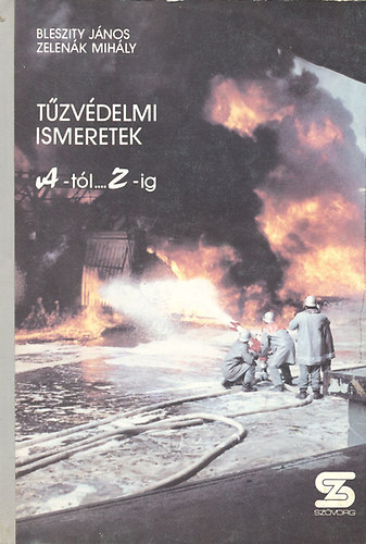 Bleszity János; Zelenák Mihály - Tűzvédelmi ismeretek A-tól...Z-ig