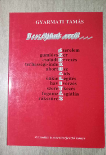 Gyarmati Tams - Beszljnk errl... (Szerelem, Gumivszer, Csaldtervezs, Terhessgi-index, Abortusz, Aids, nkielgts, Havi vrzs, Szeretkezs, Fogamzsgtls, Rkszrs)