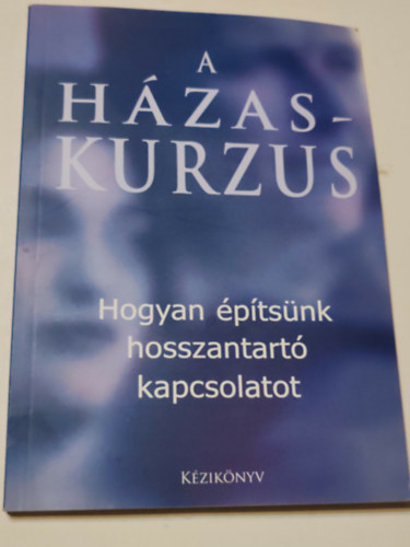 Nicky and Sila Lee - A h�zaskurzus - Hogyan �p�ts�nk hosszantart� kapcsolatot (A h�zass�g k�nyve)