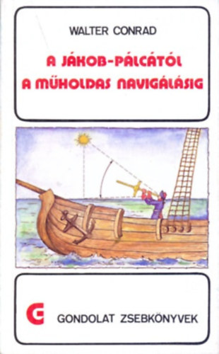 Walter Conrad - A Jákob-pálcától a műholdas navigálásig (gondolat zsebkönyvek)