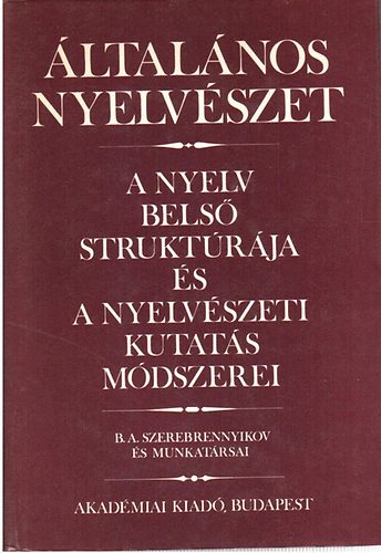B.A. Szerebrennyikov - ltalnos nyelvszet: A nyelv bels struktrja s a nyelvszeti...