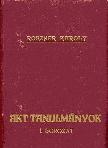 Roszner Kroly-Boross MIhly - Akt tanulmnyok I.: Az akt s a korerklcs