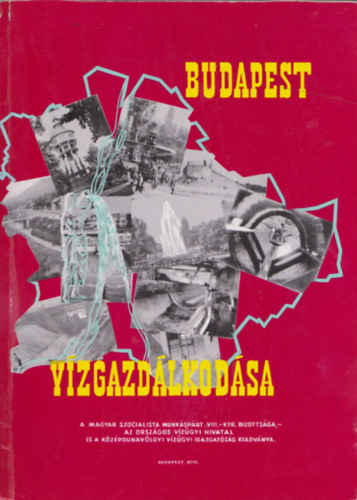 Illés György, dr. László Ferenc, Békési János, Bruzsa Mihály, Rymorz Pál, Koltay József, Rácz Tamás - Budapest vízgazdálkodása (2 db nagyméretű kivehető és több kihajtható térképmelléklettel)