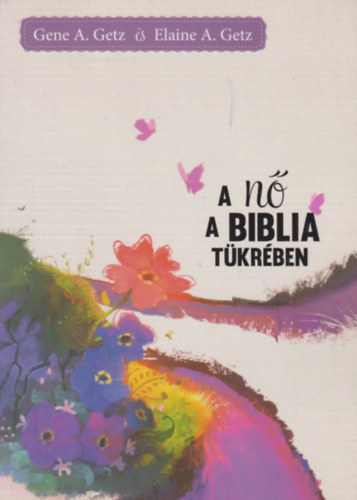 Gene A. Getz, Elaine A. Getz - A n a Biblia tkrben
