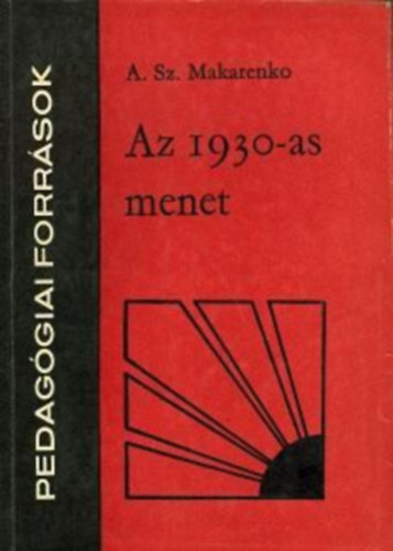 A. Sz. Makarenko - Az 1930-as menet (Pedag�giai forr�sok)