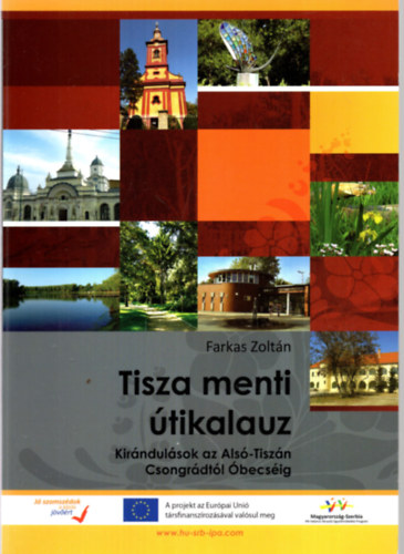 Farkas Zoltn - Tisza menti tikalauz - Kirndulsok az Als-Tiszn Csongrdtl becsig