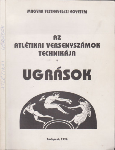 Koltai Jen (szerk.), Szcsnyi Jzsef - Az atltikai versenyszmok technikja- Ugrsok (Magyar Testnevelsi Egyetem)