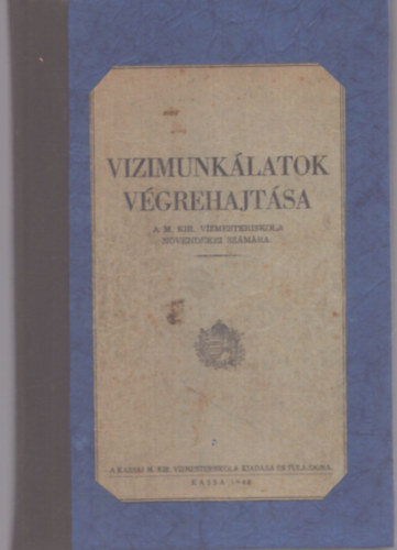 Nincs feltüntetve - Vízimunkálatok végrehajtása - A M. Kir. Vízmesteriskola növendékei számára (1942)